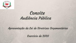 Convite para a Audiência Pública para a apresentação da Lei de Diretrizes Orçamentárias do exercício de 2020 Convite para a Audiência Pública para a apresentação da Lei de Diretrizes Orçamentárias do exercício de 2020