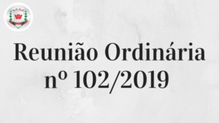 Câmara Municipal realiza 102ª (centésima segunda) Reunião Ordinária Câmara Municipal realiza 102ª (centésima segunda) Reunião Ordinária