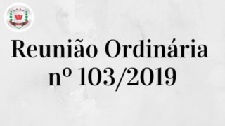 Câmara Municipal realiza 103ª (centésima terceira) Reunião Ordinária Câmara Municipal realiza 103ª (centésima terceira) Reunião Ordinária