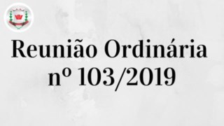 Câmara Municipal realiza 103ª (centésima terceira) Reunião Ordinária 