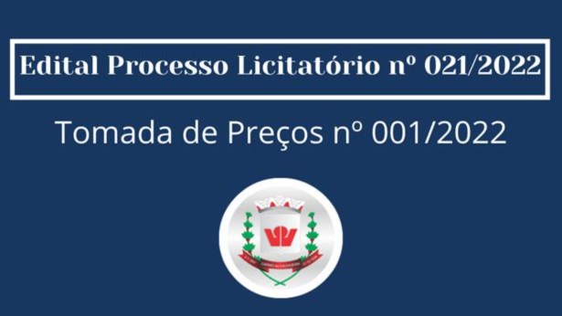 Edital Processo Licitatório nº 021/2022 - Tomada de Preços nº 001/2022